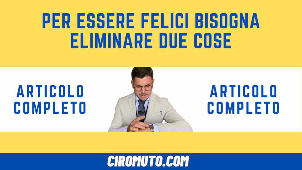 per essere felici bisogna eliminare due cose